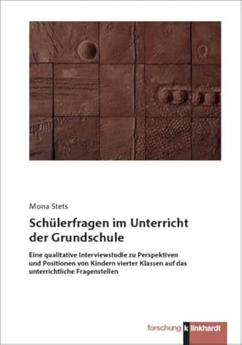 Schülerfragen im Unterricht der Grundschule: Eine qualitative Interviewstudie zu Perspektiven und Positionen von Kindern vierter Klassen auf das unterrichtliche Fragenstellen (klinkhardt forschung)