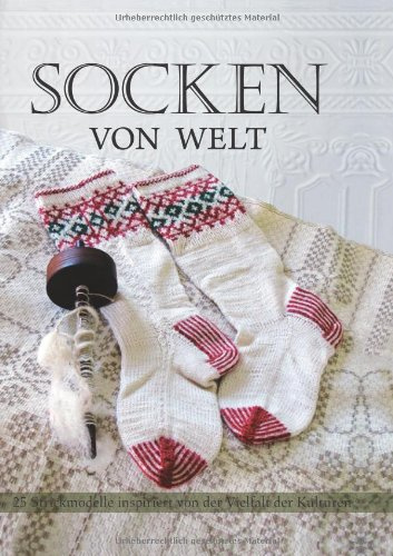 Socken von Welt: 25 Strickmodelle inspiriert von der Vielfältigkeit der Kulturen.