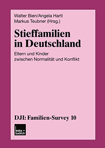 Stieffamilien in Deutschland: Eltern und Kinder zwischen Normalität und Konflikt (DJI - Familien-Survey, 10, Band 10)