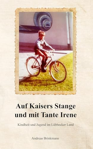 Auf Kaisers Stange und mit Tante Irene: Kindheit und Jugend im Lübbecker Land
