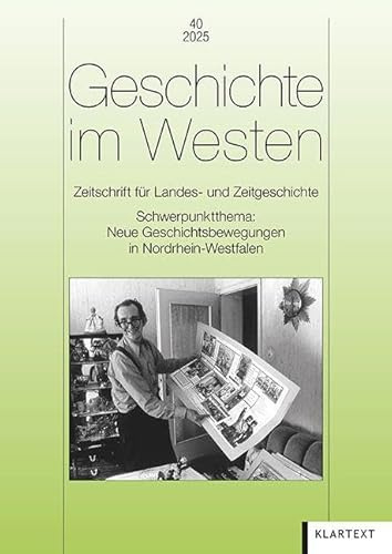Geschichte im Westen 40/2025: Zeitschrift für Landes- und Zeitgeschichte. Schwerpunktthema: Neue Geschichtsbewegungen in Nordrhein-Westfalen