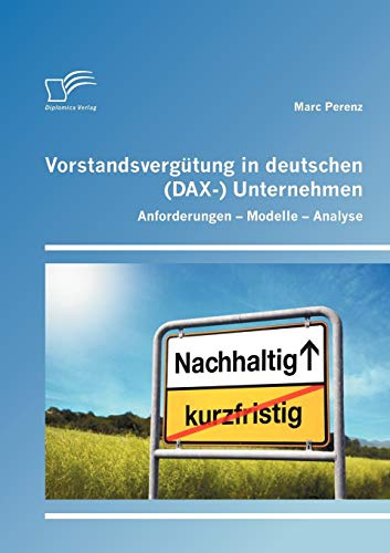 Vorstandsvergütung in deutschen (DAX) Unternehmen: Anforderungen Modelle Analyse