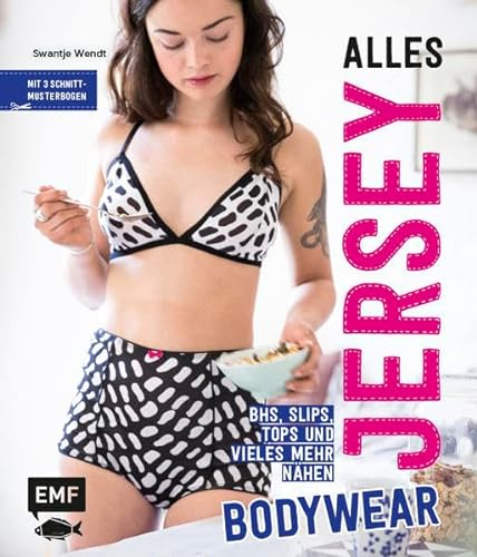 Alles Jersey – Bodywear: BHs, Slips, Tops und vieles mehr nähen - Mit 3 Schnittmusterbogen