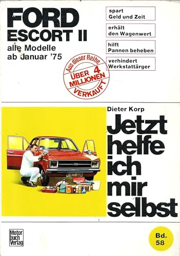 Ford Escort II alle Modelle ab Januar '75: Alle Modelle Jan. '75 bis Sept. '80 (Jetzt helfe ich mir selbst)