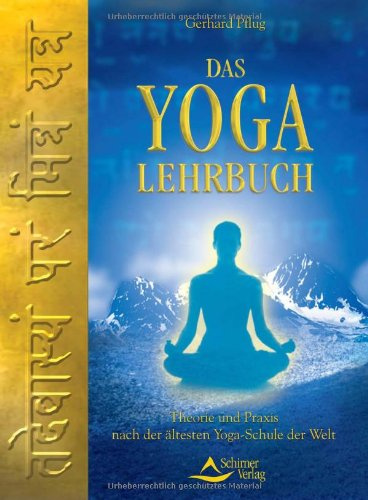 Yoga-Lehrbuch: Theorie und Praxis nach der ältesten Yoga-Schule der Welt