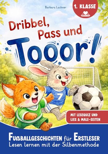 Dribbel, Pass und Tooor!: Fußballgeschichten für Erstleser | Lesen lernen mit der Silbenmethode mit Lese-Quiz und Lies & Male-Seiten (Lesen lernen für Erstleser)