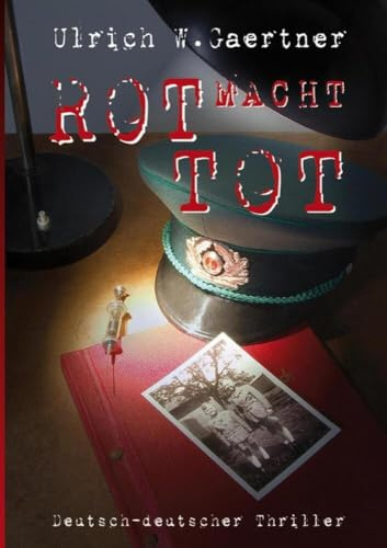 ROT MACHT TOT: ein deutsch-deutscher Thriller