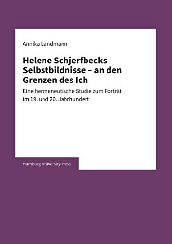 Helene Schjerfbecks Selbstbildnisse – an den Grenzen des Ich: Eine hermeneutische Studie zum Porträt im 19. und 20. Jahrhundert