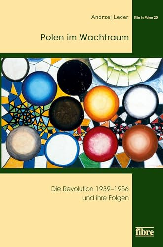 Polen im Wachtraum: Die Revolution 1939–1956 und ihre Folgen (Klio in Polen, Band 20)