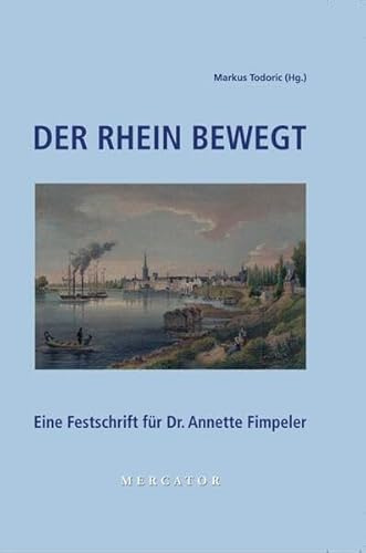 Der Rhein bewegt: Eine Festschrift für Dr. Annette Fimpeler
