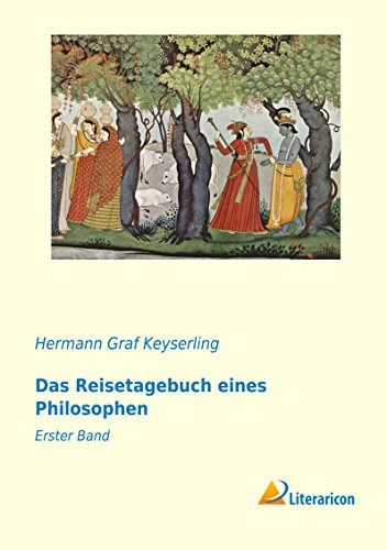 Das Reisetagebuch eines Philosophen: Erster Band