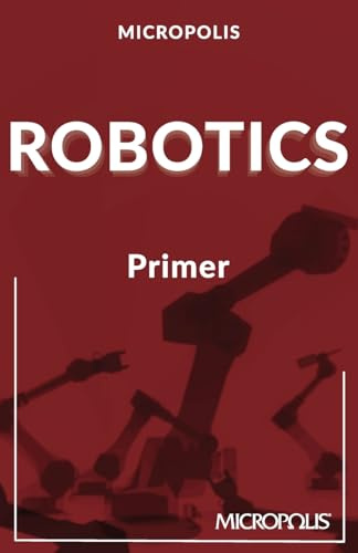 Micropolis Robotics Primer (Micropolis Handbooks, Band 3)