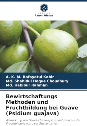 Bewirtschaftungs Methoden und Fruchtbildung bei Guave (Psidium guajava): Auswirkung von Bewirtschaftungsmaßnahmen auf die Fruchtbildung von zwei Guavensorten