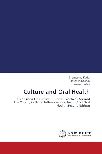 Culture and Oral Health: Dimensions Of Culture, Cultural Practices Around The World, Cultural Influences On Health And Oral Health Second Edition