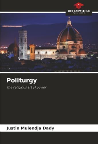 Politurgy: The religious art of power