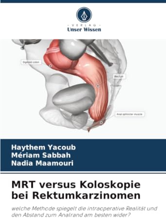 MRT versus Koloskopie bei Rektumkarzinomen: welche Methode spiegelt die intraoperative Realität und den Abstand zum Analrand am besten wider?