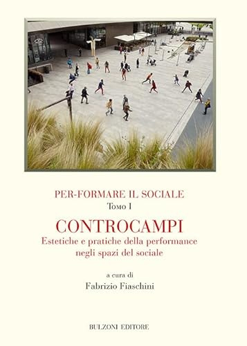 Per-formare il sociale. Controcampi. Estetiche e pratiche della performance negli spazi del sociale (Vol. 1) (Biblioteca teatrale)
