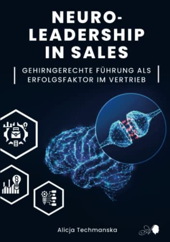 NEUROLEADERSHIP IN SALES: Gehirngerechte Führung als Erfolgsfaktor im Vertrieb