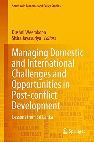 Managing Domestic and International Challenges and Opportunities in Post-conflict Development: Lessons from Sri Lanka (South Asia Economic and Policy Studies)