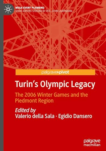 Turin's Olympic Legacy: The 2006 Winter Games and the Piedmont Region (Mega Event Planning)