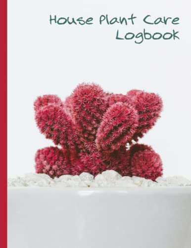 House Plant Care Logbook: Making sure your house plants thrive.
