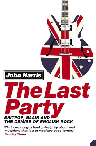 The Last Party: Britpop, Blair and the demise of English rock