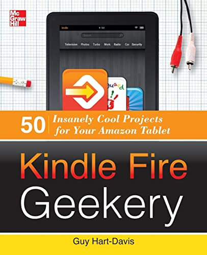 Kindle Fire Geekery: 50 Insanely Cool Projects for Your Amazon Tablet (CONSUMER APPL & HARDWARE - OMG)
