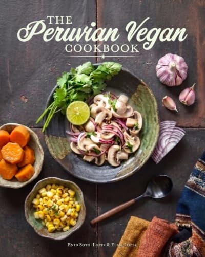 The Peruvian Vegan Cookbook