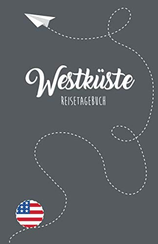 Westküste Reisetagebuch: Zum Selberschreiben, Ausfüllen und Gestalten