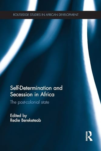 Self-Determination and Secession in Africa: The Post-Colonial State (Routledge Studies in African Development)