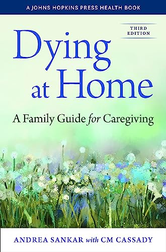 Dying at Home: A Family Guide for Caregiving (Johns Hopkins Press Health Books (Paperback))
