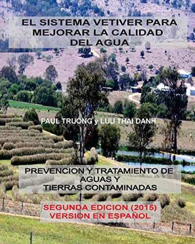 El Sistema Vetiver Para Mejorar La Calidad Agua: Prevencion y Tratamiento de Aguas y Suelos Contaminados
