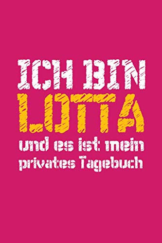 Ich bin LOTTA und es ist mein privates Tagebuch: Lined Journal -Birthday Gift Notebook -work book - Notebook