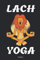 Lach Yoga Notizbuch: Yoga Tagebuch Handbuch für Übungen und Posen für Anfänger Einsteiger und Fortgeschrittenen Zubehör für Notizen