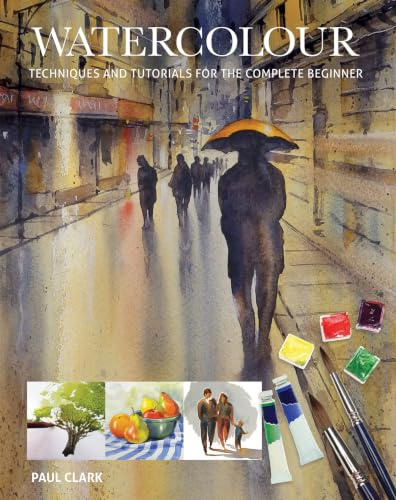 Watercolour: Techniques and Tutorials for the Complete Beginner (Art Techniques)