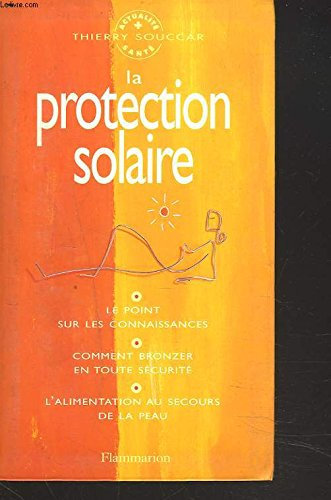 La Protection solaire: LE POINT SUR LES CONNAISSANCES, COMMENT BRONZER EN TOUTE SECURITE, L'ALIMENTATIO