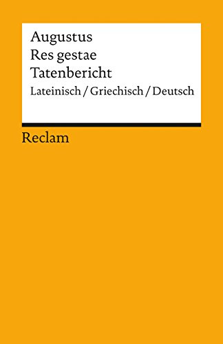 Res gestae / Tatenbericht. Lateinisch/Griechisch/Deutsch: (Monumentum Ancyranum) – Augustus – dreisprachige Ausgabe; Originalversionen/deutsche Übersetzung – 9773 (Reclams Universal-Bibliothek)