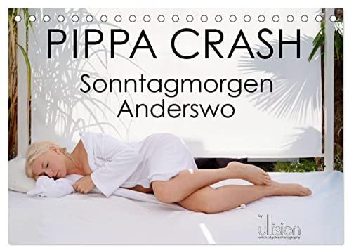 PIPPA CRASH - Sonntagmorgen Anderswo (Tischkalender 2026 DIN A5 quer), CALVENDO Monatskalender: Pippa, sinnlich verträumt sehnsuchtsvoll (CALVENDO Menschen)