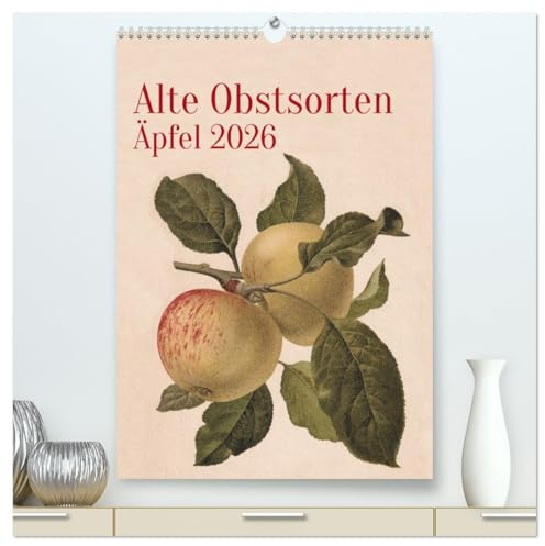 Alte Obstsorten - Äpfel 2026 (hochwertiger Premium Wandkalender 2026 DIN A2 hoch), Kunstdruck in Hochglanz: Alte Obstsorten werden in historischen ... im eigenen Garten. (CALVENDO Kunst)