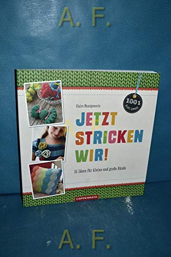 Jetzt stricken wir!: 35 Ideen für kleine und große Hände