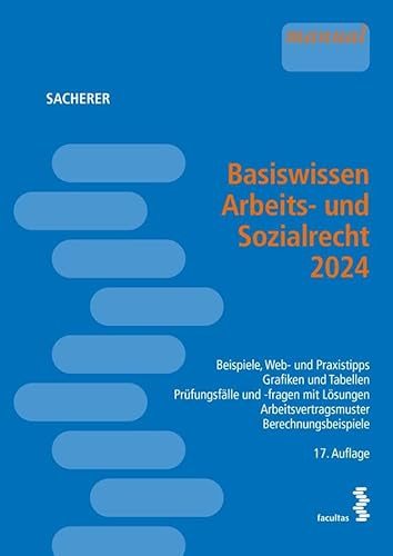 Basiswissen Arbeits- und Sozialrecht 2024: Beispiele, Web- und Praxistipps ─ Grafiken und Tabellen ─ Prüfungsfälle und -fragen mit Lösungen ─ Arbeitsvertragsmuster ─ Berechnungsbeispiele