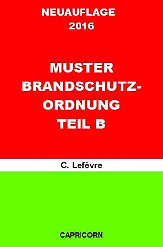 Muster Brandschutzordnung Teil B: Muster zur Erstellung einer betrieblichen Brandschutzordnung Teil B (Betriebliches Notfallmanagement)