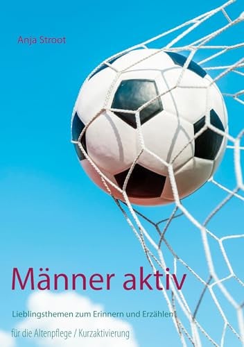 Männer aktiv: Lieblingsthemen zum Erinnern und Erzählen; für die Altenpflege, Kurzaktivierung