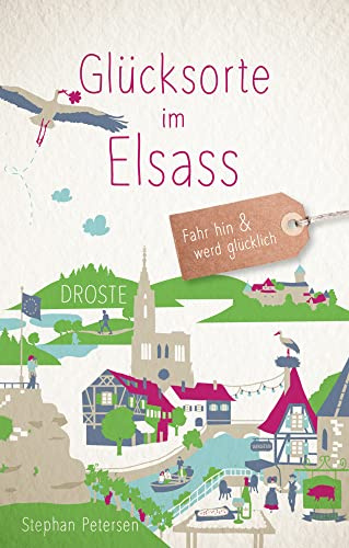 Glücksorte im Elsass: Fahr hin & werd glücklich