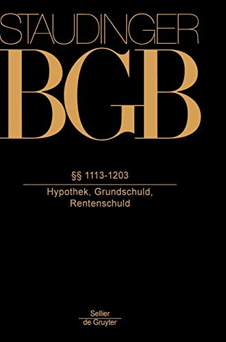§§ 1113-1203: (Hypothek, Grundschuld, Rentenschuld) (J. von Staudingers Kommentar zum Bürgerlichen Gesetzbuch mit Einführungsgesetz und Nebengesetzen)
