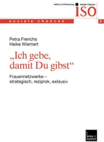 „Ich gebe, damit Du gibst“: Frauennetzwerke ― strategisch, reziprok, exklusiv: 2 (Soziale Chancen, 2)
