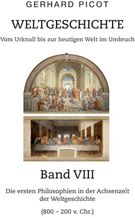 Weltgeschichte - Vom Urknall bis zur heutigen Welt im Umbruch - Band VIII: Die ersten Philosophien in der Achsenzeit (800 – 200 v. Chr.)