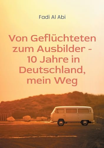 Von Geflüchteten zum Ausbilder - 10 Jahre in Deutschland, mein Weg: Wie Integration durch Sprache, Ausbildung und Arbeit gelingt