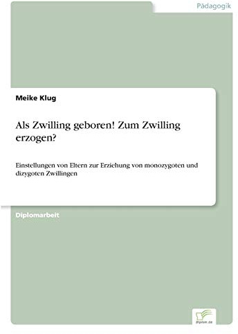 Als Zwilling geboren! Zum Zwilling erzogen?: Einstellungen von Eltern zur Erziehung von monozygoten und dizygoten Zwillingen