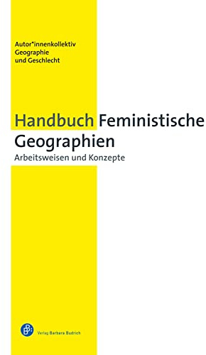 Handbuch Feministische Geographien: Arbeitsweisen und Konzepte